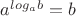 $a^{log_a b} = b$
