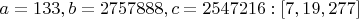 $a=133, b=2757888, c=2547216:[7,19,277]$