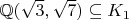 $\mathbb{Q}(\sqrt3, \sqrt7)  \subseteq K_1$