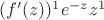 $(f '(z))^{1} e^{-z} z^1$