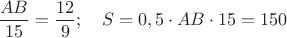 $\dfrac {AB}{15}=\dfrac{12}{9}; \quad S=0,5\cdot AB\cdot 15=150$