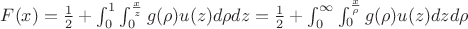 $F(x)=\frac{1}{2}+\int _{0}^1\int _0^{\frac{x}{z}}g(\rho ) u(z)d\rho dz=\frac{1}{2}+\int _0^{\infty }\int _{0}^{\frac{x}{\rho }}g(\rho ) u(z)dzd\rho$