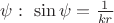 $\psi : \ \sin\psi=\frac{1}{kr}$