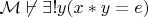 $\mathcal M\not\vdash\exists!y(x*y=e)$
