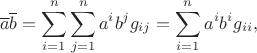 $$ \overline{a}\overline{b} =\sum\limits_{i=1}^{n}\sum\limits_{j=1}^{n}a^{i}b^{j}g_{ij}=\sum\limits_{i=1}^{n}a^{i}b^{i}g_{ii},$$