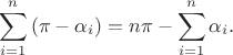 $$\sum_{i=1}^n\left(\pi-\alpha_i\right)=n\pi-\sum_{i=1}^n\alpha_i.$$