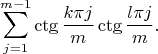 $$\sum_{j=1}^{m-1} \ctg{\frac{k\pi j}{m}}\ctg{\frac{l\pi j}{m}}.$$