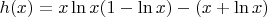 $h(x) = x \ln x (1- \ln x)- (x + \ln x)$