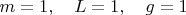 $m=1,\quad L=1,\quad g=1$