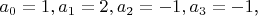 $a_{0}=1, a_{1}=2, a_{2}=-1, a_{3}=-1$,