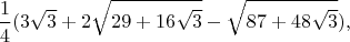 $$\frac14(3\sqrt3+2\sqrt{29+16\sqrt3}-\sqrt{87+48\sqrt3}),$$