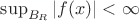 $\sup_{B_R}|f(x)|<\infty$ $\sup_{B_R}|f(x)|<\infty$