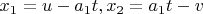 $x_1=u-a_1t , x_2=a_1t-v$