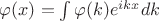$\varphi(x)=\int\varphi(k)e^{ikx}dk$