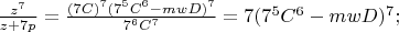 $\frac{z^7}{z+7p}=\frac{(7C)^7(7^5C^6-mwD)^7}{7^6C^7}=7(7^5C^6-mwD)^7;$