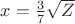 $x=\frac 3 7 \sqrt{Z}$