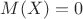 $M(X)=0$