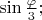 $\sin\frac{\varphi}{3};$
