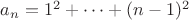 $a_n = 1^2 + \cdots + (n-1)^2$