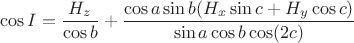 $$\cos I=\dfrac {H_z}{\cos b}+\dfrac {\cos a\sin b(H_x\sin c+H_y\cos c)}{\sin a\cos b\cos (2c)}$$