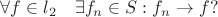 $\forall f\in l_2 \quad \exists f_n\in S : f_n\to f?$