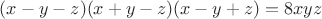 $(x-y-z)(x+y-z)(x-y+z)=8xyz$