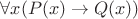 $\forall x (P(x) \rightarrow Q(x))$