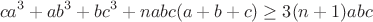 $$ca^3+ab^3+bc^3+nabc(a+b+c)\ge3(n+1)abc$$