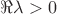 $\Re \lambda >0 $