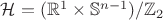 $\mathcal{H} = (\mathbb{R}^1 \times \mathbb{S}^{n-1}) / \mathbb{Z}_{2}$