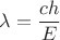 $\lambda=\dfrac{c h}{E}$
