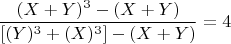 $$ \frac{(X+Y)^3 - (X+Y)}{[(Y)^3 +(X)^3] - (X+Y) }  =4 $$