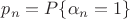 $p_n=P\{\alpha_n=1\}$