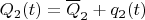 $Q_{2}(t)=\overline{Q}_{2}+q_2(t)$