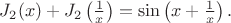 $J_2(x)+J_2\left(\frac1x\right)=\sin\left( x+\frac1x\right).$