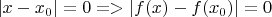 $|x - x_0| = 0 то => |f(x) - f(x_0)| = 0$