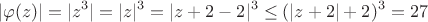 \[|\varphi  (z)| = |{z^3}| = |z{|^3} = |z + 2 - 2{|^3} \le {(|z + 2| + 2)^3} = 27\]