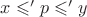 $x \leqslant' p \leqslant' y$