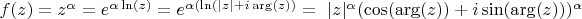 $f(z) = z^{\alpha} = e^{\alpha \ln(z)} = e^{\alpha (\ln(| z | + i \arg(z))} =~| z |^{\alpha} (\cos(\arg(z)) + i \sin(\arg(z)))^{\alpha}$