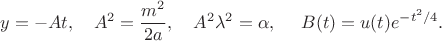 $$y=-A t,\quad A^2=\frac{m^2}{2 a},\quad A^2 \lambda^2 =\alpha,\quad \ B(t)=u(t) e^{-t^2/4}.$$