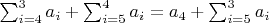 $\sum_{i=4}^{3}a_i+\sum_{i=5}^{4}a_i=a_4+\sum_{i=5}^{3}a_i$