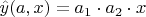 $\hat{y}(a, x) = a_1 \cdot a_2 \cdot x $