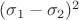 $(\sigma_1-\sigma_2)^2$