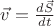 $\vec{v} = \frac{d\vec{S} }{dt}$