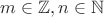 $m \in \mathbb{Z}, n \in \mathbb{N}$