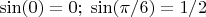 $\sin(0)=0;\;\sin(\pi/6)=1/2$