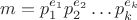 $m = p_1^{e_1}p_2^{e_2} \dots p_k^{e_k}$