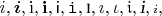 $i,\boldsymbol{i},\mathrm{i},\mathbf{i},\mathsf{i},\mathtt{i},\textsc{i},\imath,\iota,\mathfrak{i},\textsl{i},{\scriptstyle i},$