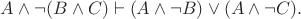 $A\wedge\lnot(B\wedge C)\vdash(A\wedge\lnot B)\vee(A\wedge\lnot C).$