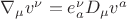 $\nabla_\mu v^\nu = e^\nu_a D_\mu v^a$